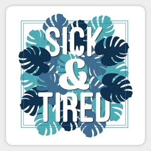 Sick & Tired Sticker